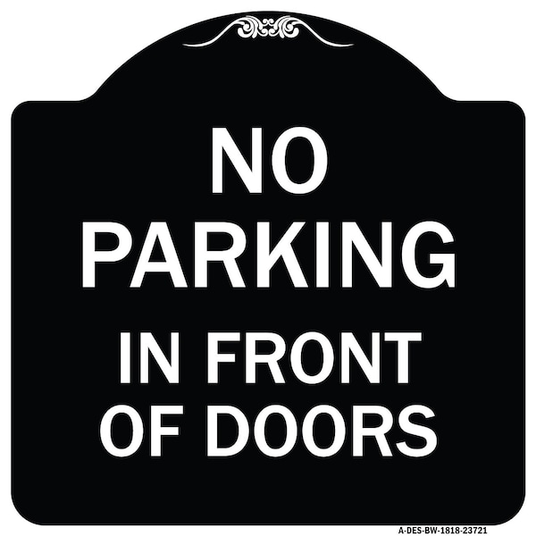 Signmission No Parking in Front of Doors Heavy-Gauge Aluminum Architectural Sign, 18" x 18", BW-1818-23721 A-DES-BW-1818-23721 - main